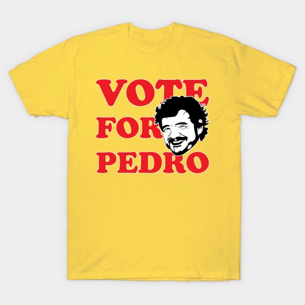 Vote For Pedro! T-Shirt by Fandom Power Podcast Merch Shop